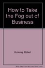 How to Take the Fog Out of Business