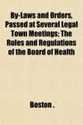 ByLaws and Orders Passed at Several Legal Town Meetings The Rules and Regulations of the Board of Health