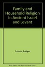 Family and Household Religion in Ancient Israel and Levant