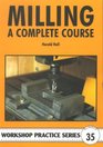 Milling: A Complete Course (Workshop Practice)