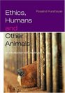 Ethics Humans and Other Animals An Introduction with Readings