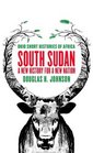 South Sudan A New History for a New Nation