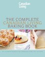 The Complete Canadian Living Baking Book The Essentials of Home Baking