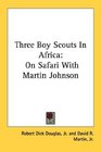 Three Boy Scouts In Africa On Safari With Martin Johnson