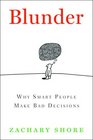 Blunder: Why Smart People Make Bad Decisions