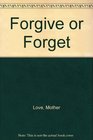 Forgive or Forget