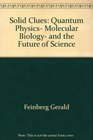 Solid Clues Quantum Physics Molecular Biology and the Future of Science