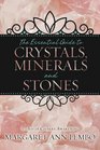 The Essential Guide to Crystals Minerals and Stones