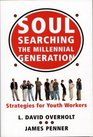 Soul Searching the Millennial Generation Strategies for Youth Workers
