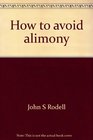 How to avoid alimony A survival kit for husbands