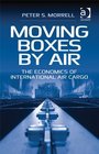 Moving Boxes by Air The Economics of International Air Cargo