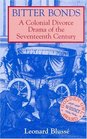 Bitter Bonds A Colonial Divorce Drama of the Seventeenth Century