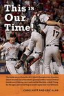 This Is Our Time The inside story of how the 2010 World Champion San Francisco Giants became one of baseball's greatest selfless teams behind  an entire region into true believers