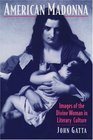 American Madonna Images of the Divine Woman in Literary Culture