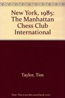 New York 1985 The Manhattan Chess Club International