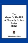 The Master Of The Hill A Biography Of John Meigs