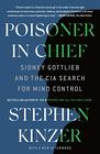 Poisoner in Chief Sidney Gottlieb and the CIA Search for Mind Control
