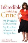 The Incredible Shrinking Critic 75 Pounds and Counting My Excellent Adventure in Weight Loss