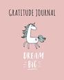 Gratitude Journal Dream Big Cute Unicorn Gratitude Journal For Kids To Write And Draw In For Confidence Fun Inspiration SelfEsteem And Goal Setting