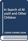 In Search of Myself and Other Children