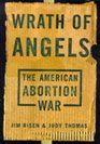 Wrath of Angels The American Abortion War