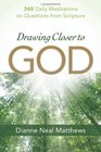 Drawing Closer to God 365 Daily Meditations on Questions from Scripture