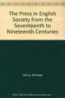 The Press in English Society from the Seventeenth to Nineteenth Centuries