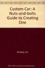 Custom Car: A Nuts-And-Bolts Guide to Creating One