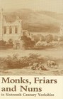 Monks Friars and Nuns in Sixteenth Century Yorkshire