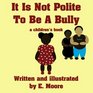 It Is Not Polite To Be A Bully