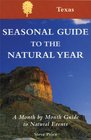 Seasonal Guide to the Natural Year A Month by Month Guide to Natural Events Texas