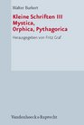 Kleine Schriften III Mystica Orphica Pythagorica