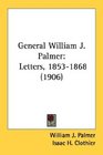 General William J Palmer Letters 18531868