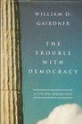 The Trouble With Democracy A Citizen Speaks Out