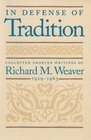 In Defense of Tradition Collected Shorter Writings of Richard M Weaver 19291963