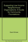 Supporting Low Income Neighborhood Organizations A Guide for Community Foundations