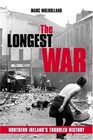 The Longest War Northern Ireland's Troubled History