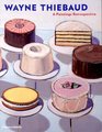 Wayne Thiebaud A Paintings Retrospective