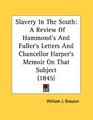 Slavery In The South A Review Of Hammond's And Fuller's Letters And Chancellor Harper's Memoir On That Subject