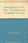 Hemingway's First War The Making of a Farewell to Arms