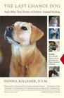 The Last Chance Dog  and Other True Stories of Holistic Animal Healing