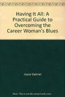 Having it all A practical guide to overcoming the career woman's blues