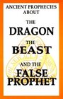 Ancient Prophecies About The Dragon the Beast and the False Prophet