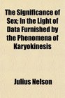 The Significance of Sex In the Light of Data Furnished by the Phenomena of Karyokinesis