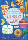 Allergies Away Creative Eats and Mouthwatering Treats for Kids Allergic to Nuts Dairy and Eggs