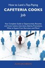 How to Land a TopPaying Cafeteria cooks Job Your Complete Guide to Opportunities Resumes and Cover Letters Interviews Salaries Promotions What to Expect From Recruiters and More