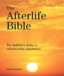 The Afterlife Bible The Definitive Guide to Otherwordly Experience