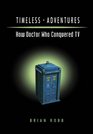 Timeless Adventures: How Doctor Who Conquered TV (Dr Who)