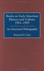 Books on Early American History and Culture 19911995 An Annotated Bibliography