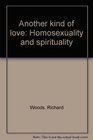 Another kind of love Homosexuality and spirituality